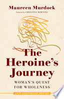 The heroine's journey : woman's quest for wholeness /