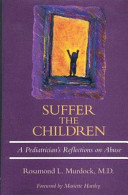 Suffer the children : a pediatrician's reflections on abuse /