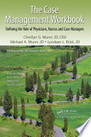 The case management workbook : defining the role of physicians, nurses and case managers /