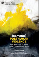 (Beyond) posthuman violence : epic rewritings of ethics in the contemporary novel /