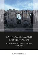 Latin America and existentialism : a pan-American literary history (1864-1938) /