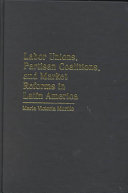 Labor unions, partisan coalitions, and market reforms in Latin America /