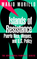 Islands of resistance : Puerto Rico, Vieques, and U.S. policy /