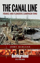 The canal line : France and Flanders campaign, 1940 /