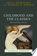 Childhood and the classics : Britain and America, 1850-1965 /