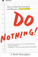 Do nothing! : how to stop overmanaging and become a great leader /