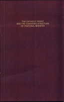 The Catholic priest and the changing structure of pastoral ministry, New York, 1920-1970 /