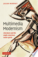 Multimedia modernism: : literature and the Anglo-American avant-garde /