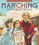 Marching with Aunt Susan : Susan B. Anthony and the fight for women's suffrage /