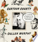 Cartoon county : my father and his friends in the golden age of make-believe /