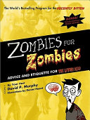 Zombies for zombies : advice and etiquette for the living dead : the world's bestselling program for the recently bitten /