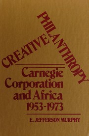 Creative philanthropy : Carnegie Corporation and Africa, 1953-1973 /