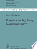 Comparative Psychiatry : The International and Intercultural Distribution of Mental Illness /