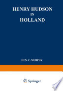 Henry Hudson in Holland : an inquiry into the origin and objects of the voyage which led to the discovery of the Hudson River, /