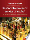 Responsible sale and service of alcohol : for the tourism, hospitality and retail industries /