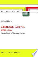 Character, liberty, and law : Kantian essays in theory and practice /