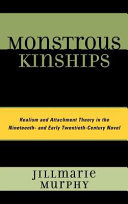 Monstrous kinships : realism and attachment theory in the nineteenth- and early twentieth-century novel /