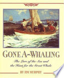 Gone a-whaling : the lure of the sea and the hunt for the great whale /