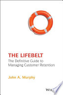 The lifebelt : the definitive guide to managing customer retention /