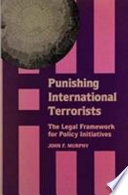 Punishing international terrorists : the legal framework for policy initiatives /