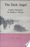 The dark angel : gothic elements in Shelley's works /