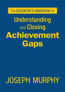 The educator's handbook for understanding and closing achievement gaps /