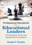 Professional standards for educational leaders : the empirical, moral, and experiential foundations /