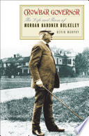 Crowbar governor : the life and times of Morgan Gardner Bulkeley /