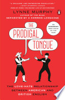 The prodigal tongue : the love-hate relationship between American and British English /
