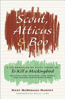 Scout, Atticus, and Boo : a celebration of fifty years of To kill a mockingbird /