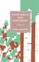 White birch, red hawthorn : a memoir /