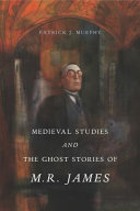 Medieval studies and the ghost stories of M.R. James /