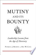 Mutiny and its bounty : leadership lessons from the age of discovery /