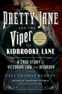 Pretty Jane and the viper of Kidbrooke Lane : a true story of Victorian law and disorder /