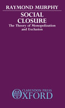 Social closure : the theory of monopolization and exclusion /