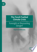 The fossil-fuelled climate crisis : foresight or discounting danger? /