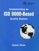 Implementing an ISO 9000 based quality system /