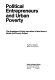 Political entrepreneurs and urban poverty ; the strategies of policy innovation in New Haven's model anti-poverty project /