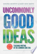 Uncommonly good ideas : teaching writing in the common core era /