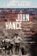 John Hance : the life, lies, and legend of Grand Canyon's greatest storyteller /