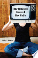 How television invented new media /