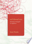 Red thread Zen : humanly entangled in emptiness /
