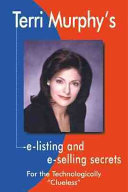 Terri Murphy's e-listing and e-selling secrets for the technologically "clueless" /