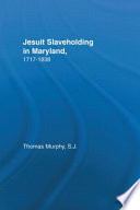 Jesuit slaveholding in Maryland, 1717-1838 /