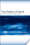 The politics of spirit : phenomenology, genealogy, religion /