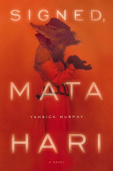Signed, Mata Hari : a novel /