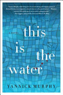 This is the water : a novel /