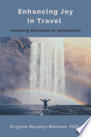 Enhancing joy in travel : removing obstacles to satisfaction /