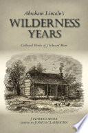 Abraham Lincoln's wilderness years : collected works of J. Edward Murr /