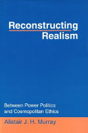 Reconstructing realism : between power politics and cosmopolitan ethics /